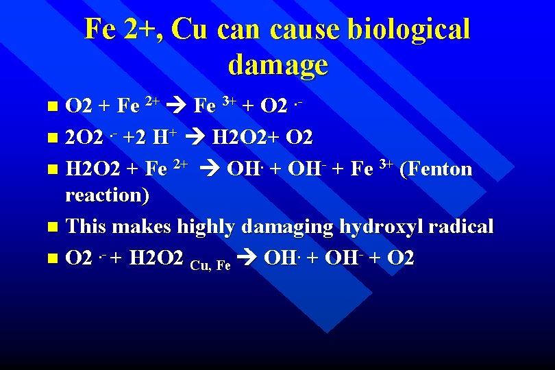 Fe 2+, Cu can cause biological damage O 2 + Fe 2+ Fe 3+