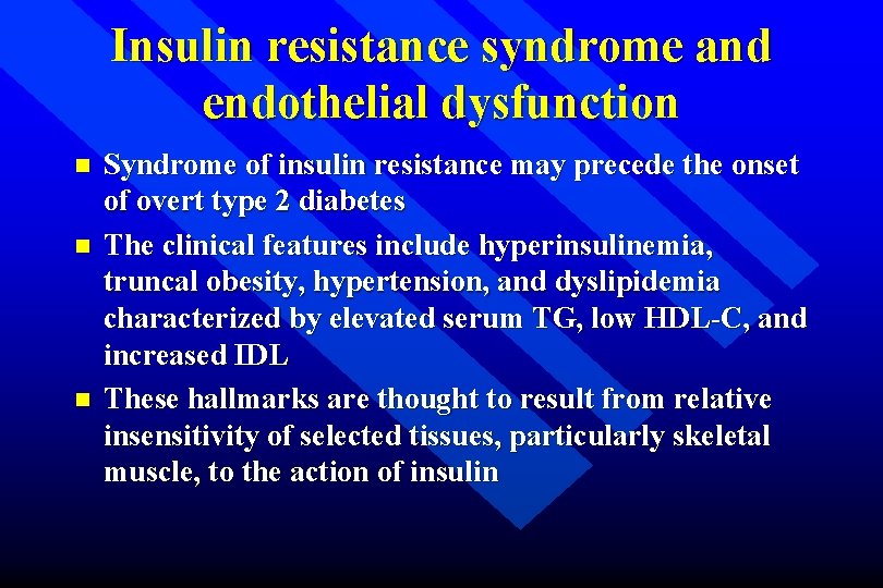 Insulin resistance syndrome and endothelial dysfunction n Syndrome of insulin resistance may precede the