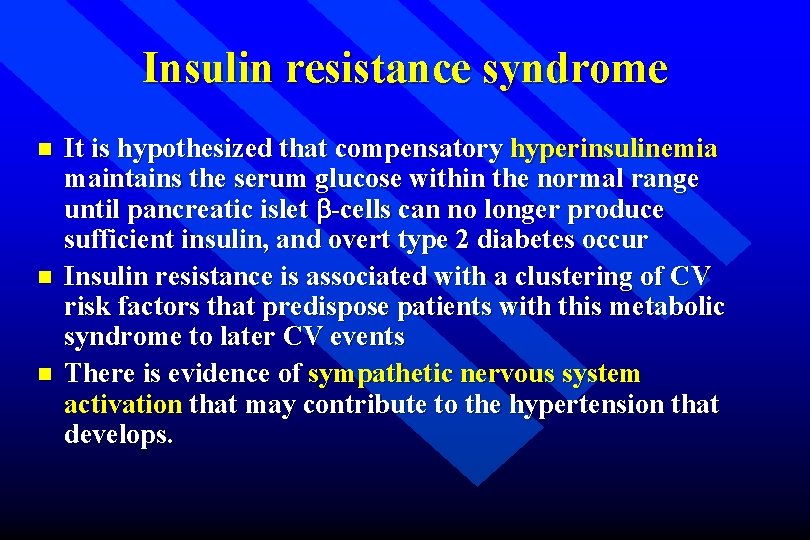 Insulin resistance syndrome n n n It is hypothesized that compensatory hyperinsulinemia maintains the