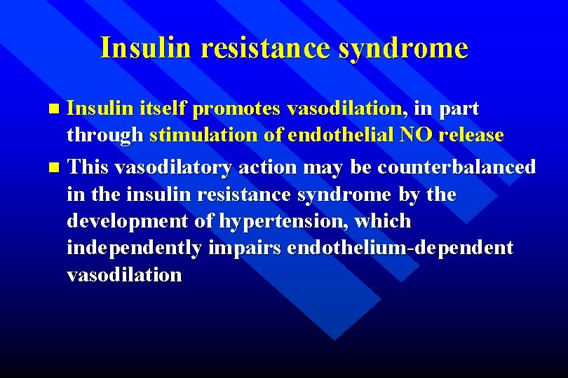 Insulin resistance syndrome Insulin itself promotes vasodilation, in part through stimulation of endothelial NO