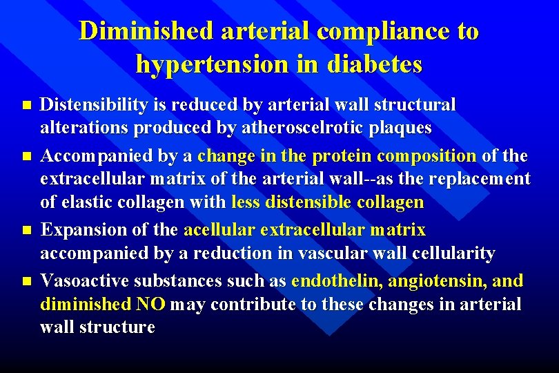 Diminished arterial compliance to hypertension in diabetes n n Distensibility is reduced by arterial