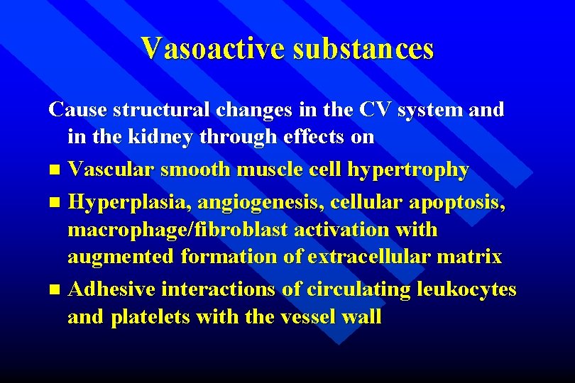 Vasoactive substances Cause structural changes in the CV system and in the kidney through