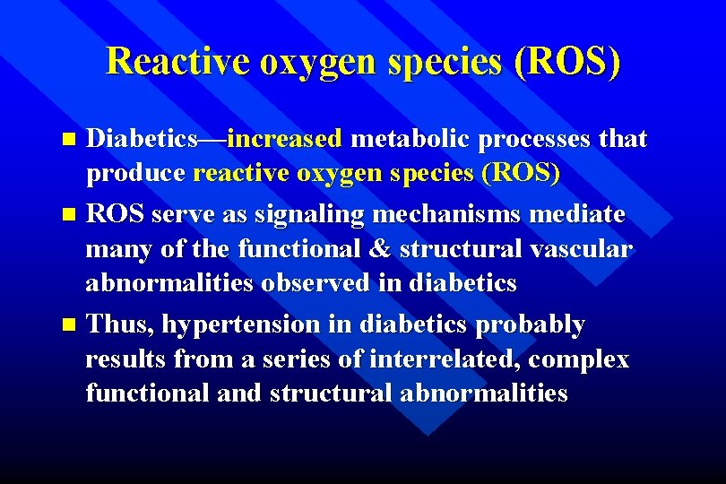 Reactive oxygen species (ROS) Diabetics—increased metabolic processes that produce reactive oxygen species (ROS) n