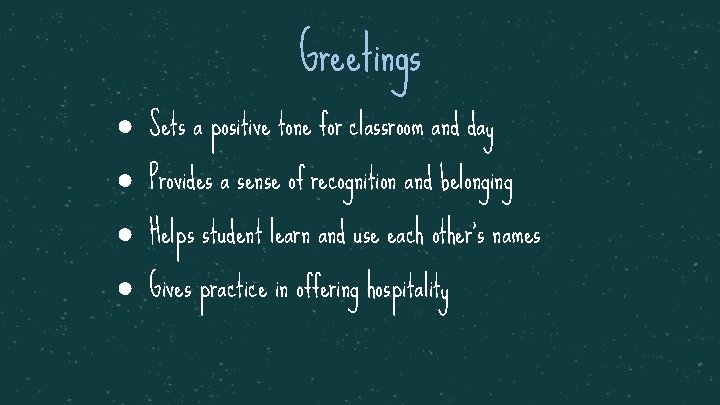 Greetings ● Sets a positive tone for classroom and day ● Provides a sense