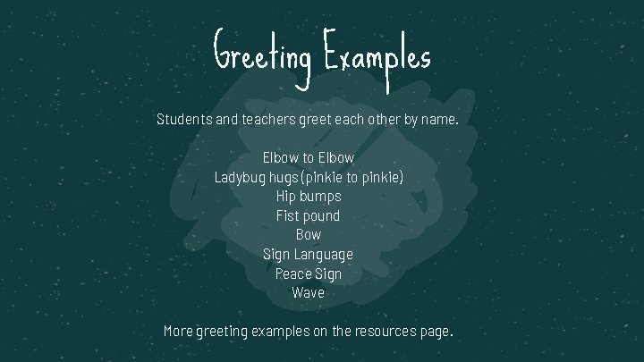 Greeting Examples Students and teachers greet each other by name. Elbow to Elbow Ladybug