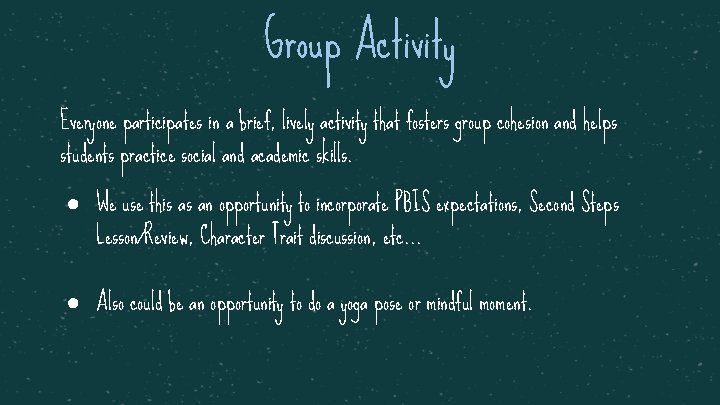 Group Activity Everyone participates in a brief, lively activity that fosters group cohesion and