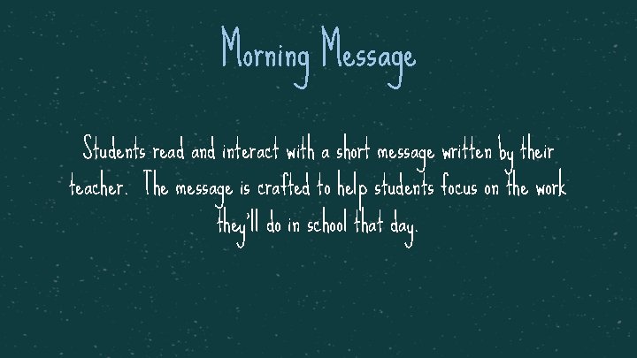Morning Message Students read and interact with a short message written by their teacher.