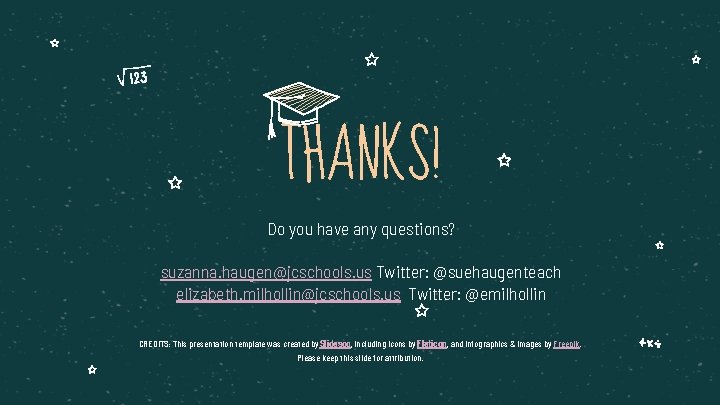 THANKS! Do you have any questions? suzanna. haugen@jcschools. us Twitter: @suehaugenteach elizabeth. milhollin@jcschools. us