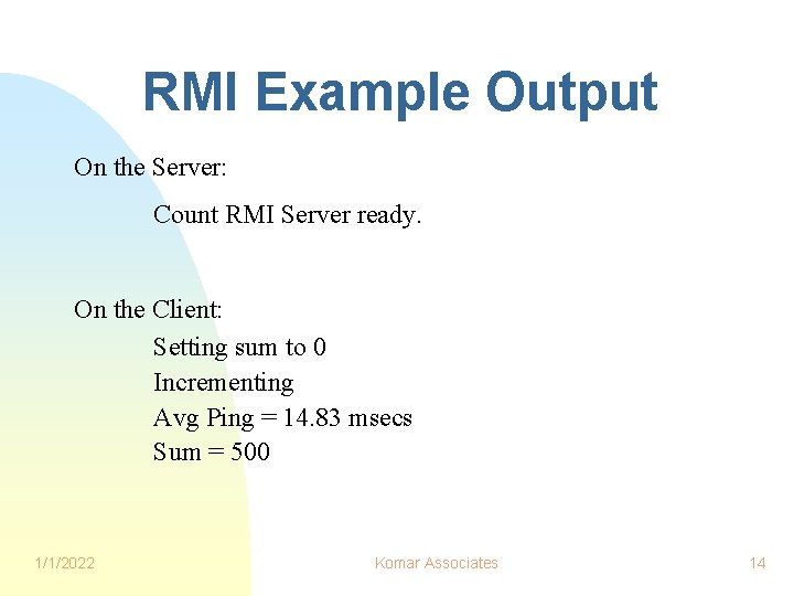 RMI Example Output On the Server: Count RMI Server ready. On the Client: Setting