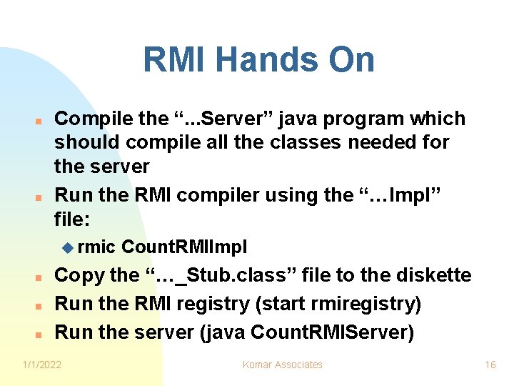 RMI Hands On n n Compile the “. . . Server” java program which