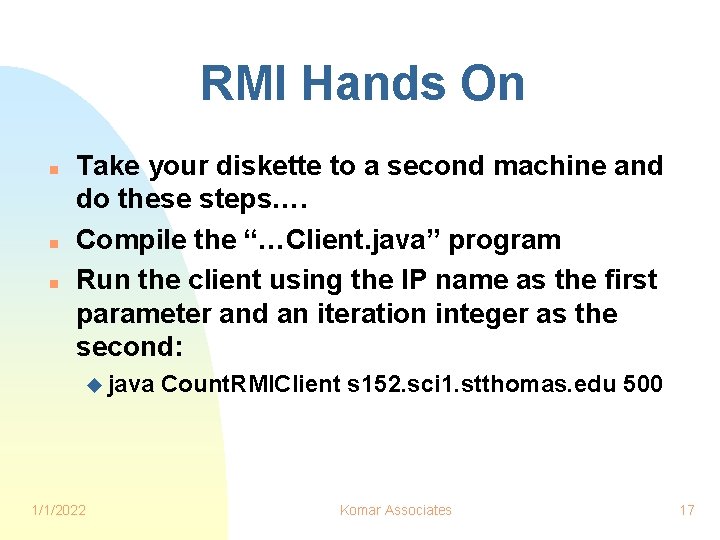 RMI Hands On n Take your diskette to a second machine and do these