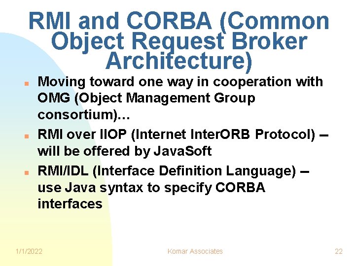 RMI and CORBA (Common Object Request Broker Architecture) n n n Moving toward one