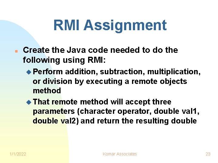 RMI Assignment n Create the Java code needed to do the following using RMI:
