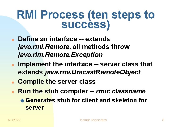 RMI Process (ten steps to success) n n Define an interface -- extends java.