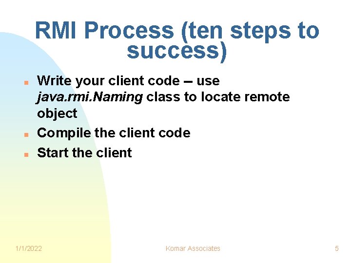 RMI Process (ten steps to success) n n n Write your client code --