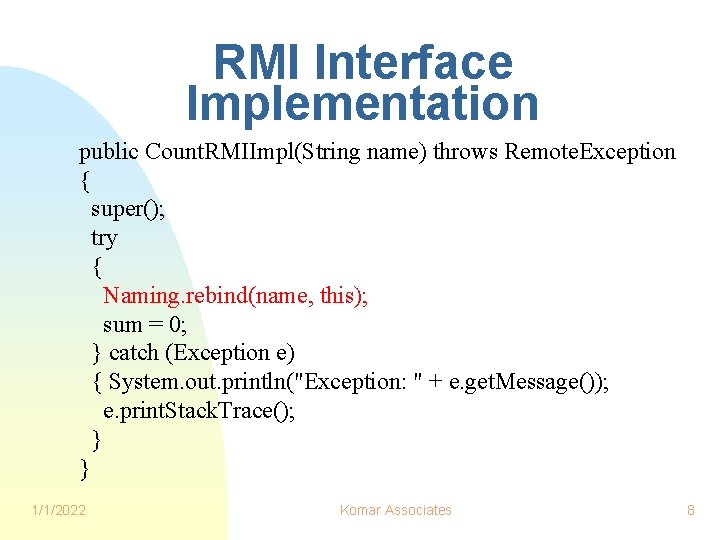 RMI Interface Implementation public Count. RMIImpl(String name) throws Remote. Exception { super(); try {