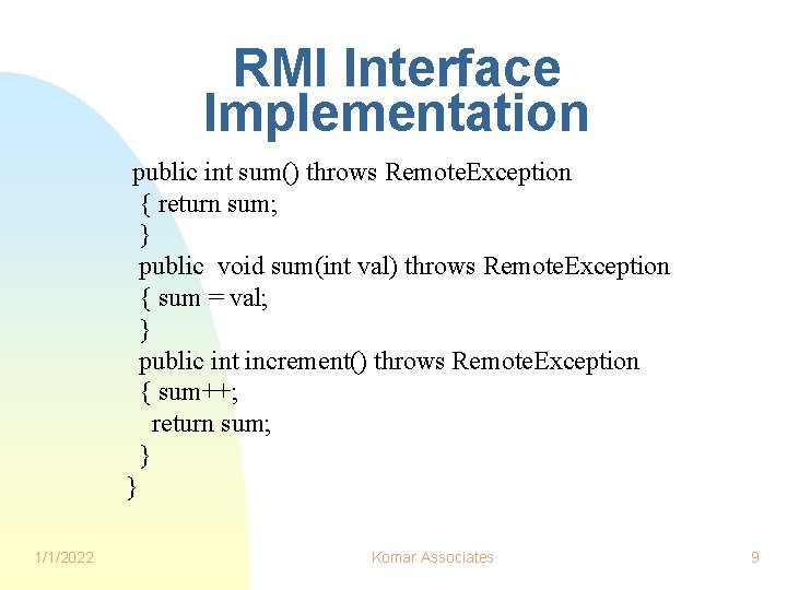 RMI Interface Implementation public int sum() throws Remote. Exception { return sum; } public