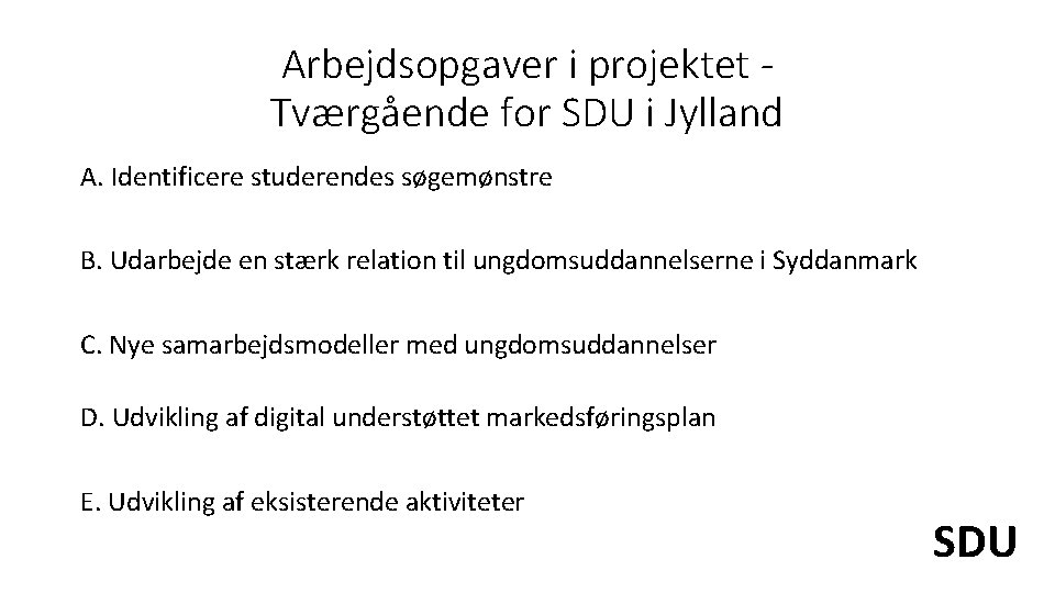 Arbejdsopgaver i projektet Tværgående for SDU i Jylland A. Identificere studerendes søgemønstre B. Udarbejde