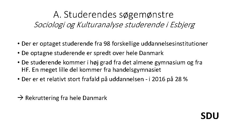 A. Studerendes søgemønstre Sociologi og Kulturanalyse studerende i Esbjerg • Der er optaget studerende