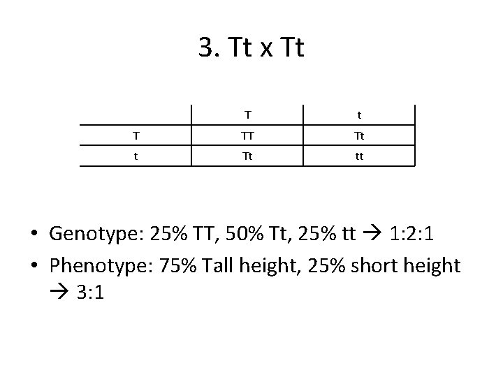 3. Tt x Tt T TT Tt tt • Genotype: 25% TT, 50% Tt,