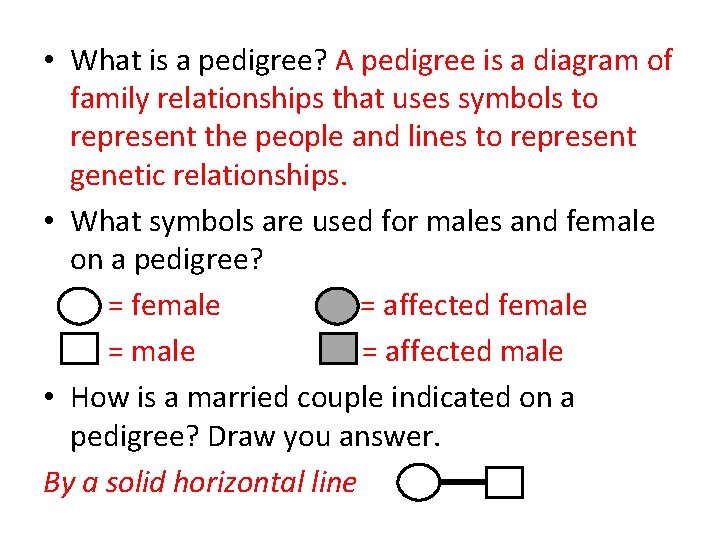  • What is a pedigree? A pedigree is a diagram of family relationships