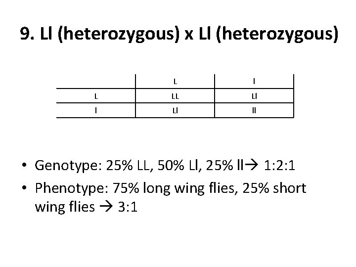 9. Ll (heterozygous) x Ll (heterozygous) L l L LL Ll ll • Genotype: