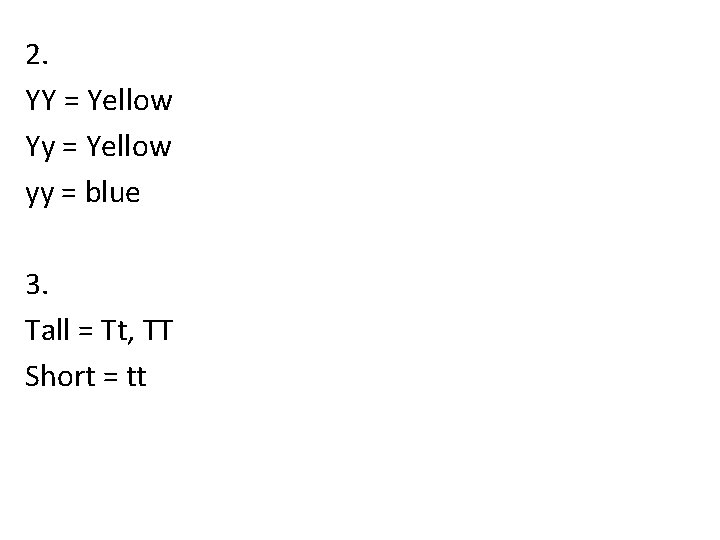 2. YY = Yellow Yy = Yellow yy = blue 3. Tall = Tt,