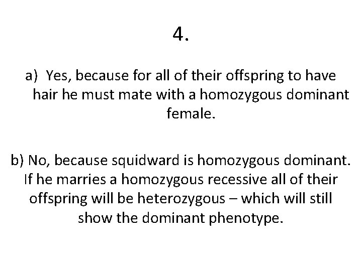 4. a) Yes, because for all of their offspring to have hair he must