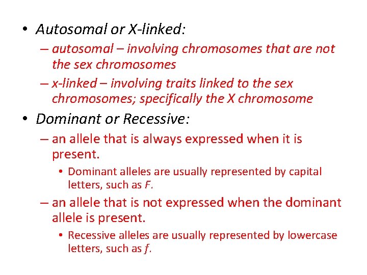  • Autosomal or X-linked: – autosomal – involving chromosomes that are not the