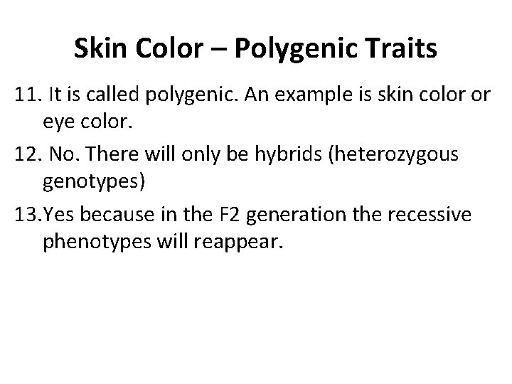 Skin Color – Polygenic Traits 11. It is called polygenic. An example is skin