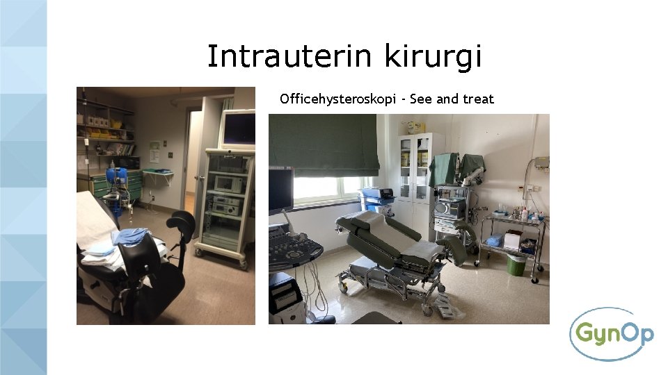 Intrauterin kirurgi Officehysteroskopi - See and treat 