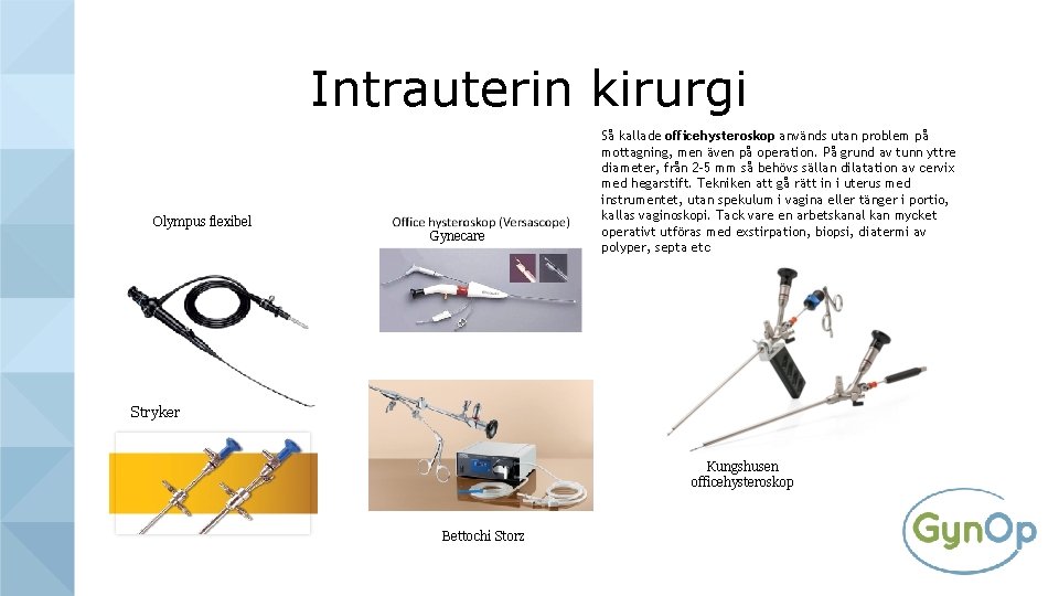 Intrauterin kirurgi Olympus flexibel Gynecare Så kallade officehysteroskop används utan problem på mottagning, men
