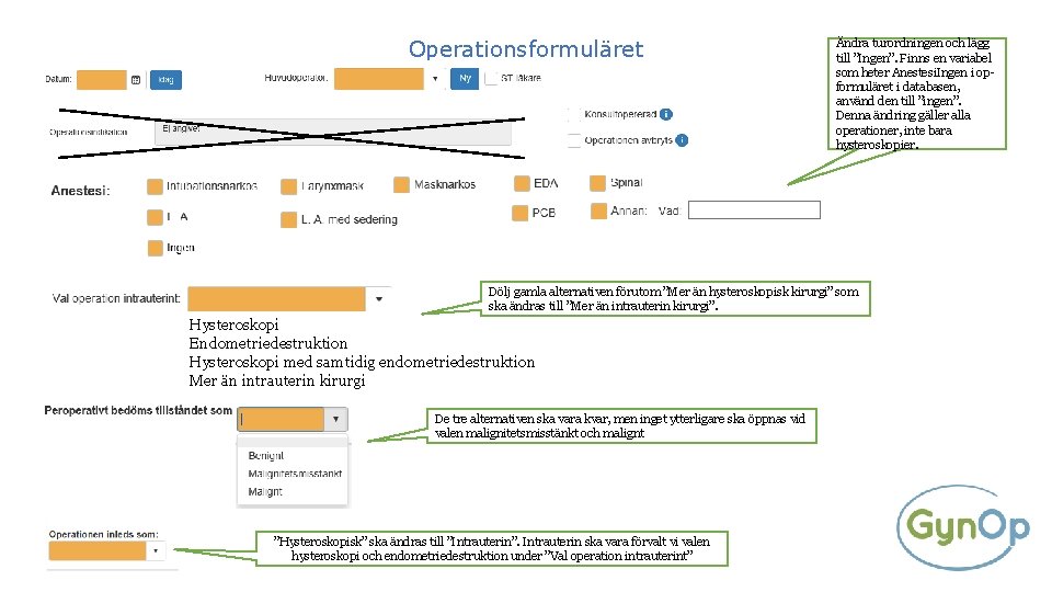 Operationsformuläret Ändra turordningen och lägg till ”Ingen”. Finns en variabel som heter Anestesi. Ingen