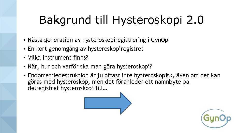 Bakgrund till Hysteroskopi 2. 0 • • • Nästa generation av hysteroskopiregistrering i Gyn.