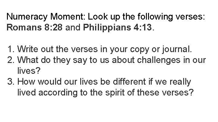 Numeracy Moment: Look up the following verses: Romans 8: 28 and Philippians 4: 13.