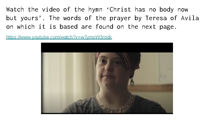 Watch the video of the hymn ‘Christ has no body now but yours’. The