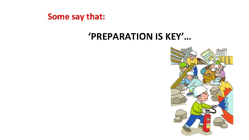 Some say that: ‘PREPARATION IS KEY’… 