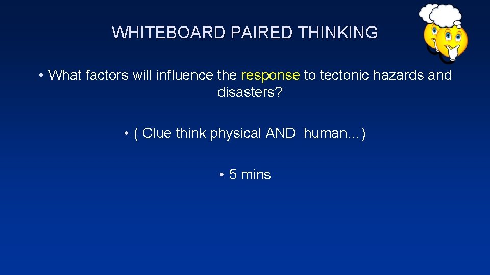 WHITEBOARD PAIRED THINKING • What factors will influence the response to tectonic hazards and WHITEBOARD PAIRED THINKING • What factors will influence the response to tectonic hazards and
