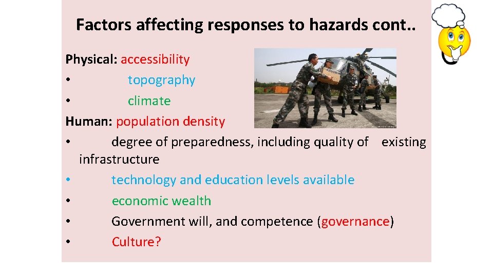 Factors affecting responses to hazards cont. . Physical: accessibility • topography • climate Human: