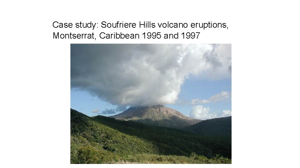 Case study: Soufriere Hills volcano eruptions, Montserrat, Caribbean 1995 and 1997 