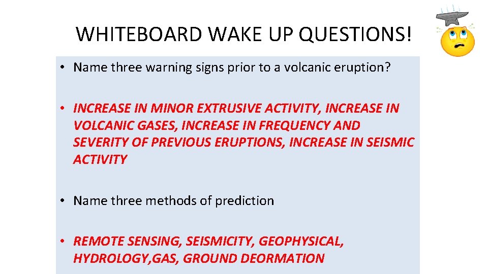 WHITEBOARD WAKE UP QUESTIONS! • Name three warning signs prior to a volcanic eruption?