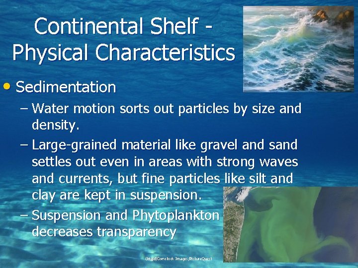 Continental Shelf Physical Characteristics • Sedimentation – Water motion sorts out particles by size