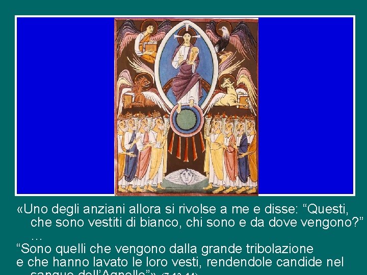  «Uno degli anziani allora si rivolse a me e disse: “Questi, che sono