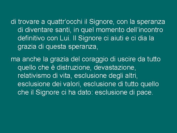 di trovare a quattr’occhi il Signore, con la speranza di diventare santi, in quel