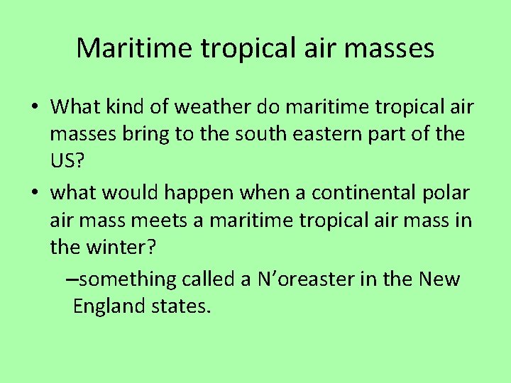 Maritime tropical air masses • What kind of weather do maritime tropical air masses