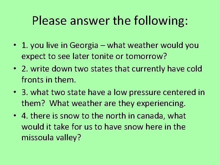 Please answer the following: • 1. you live in Georgia – what weather would