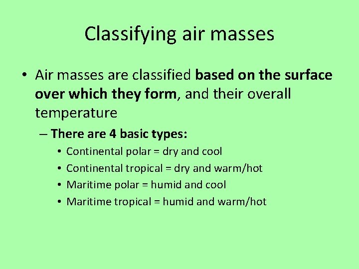 Classifying air masses • Air masses are classified based on the surface over which