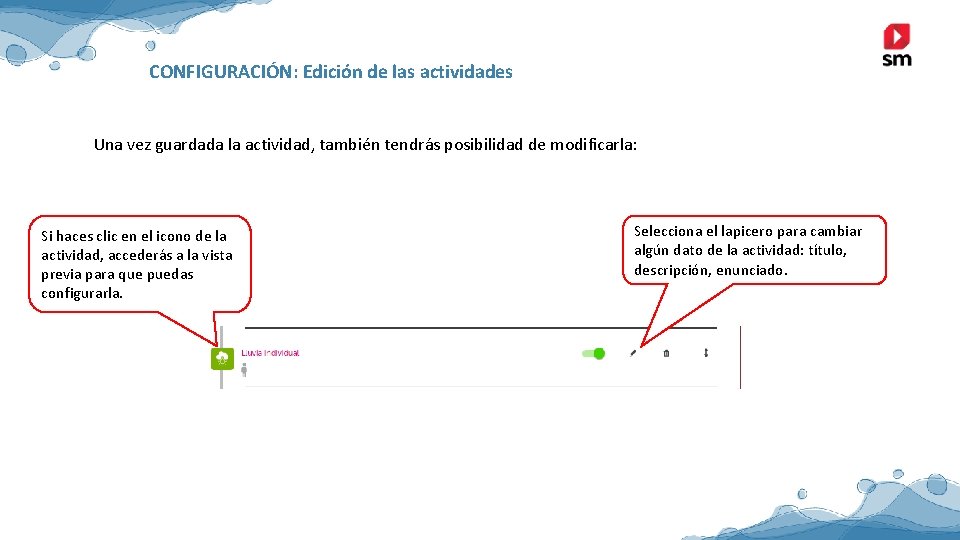 CONFIGURACIÓN: Edición de las actividades Una vez guardada la actividad, también tendrás posibilidad de CONFIGURACIÓN: Edición de las actividades Una vez guardada la actividad, también tendrás posibilidad de
