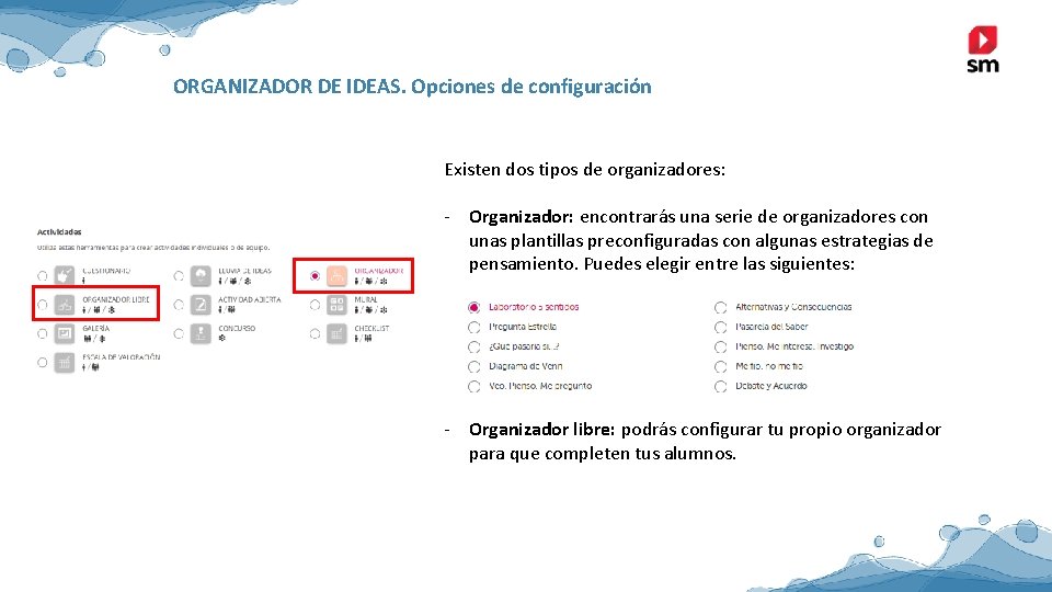 ORGANIZADOR DE IDEAS. Opciones de configuración Existen dos tipos de organizadores: - Organizador: encontrarás ORGANIZADOR DE IDEAS. Opciones de configuración Existen dos tipos de organizadores: - Organizador: encontrarás
