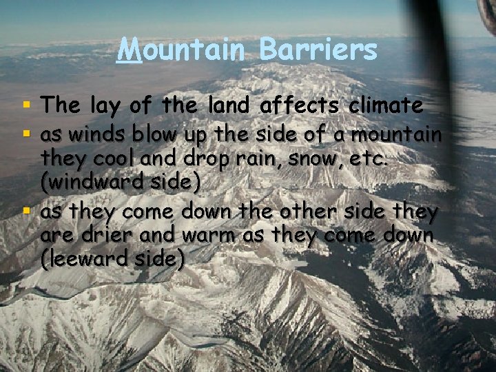 Mountain Barriers § The lay of the land affects climate § as winds blow Mountain Barriers § The lay of the land affects climate § as winds blow